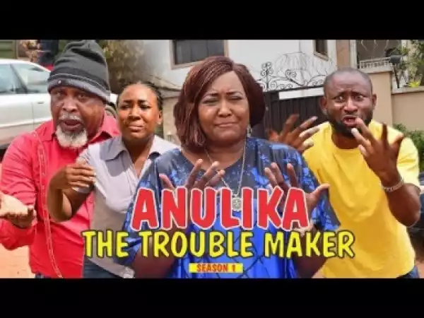 Video: ANULIKA THE TROUBLE MAKER 1- Latest Nigerian Nollywood Movies